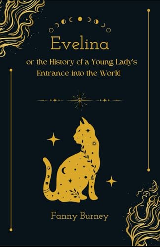 Evelina, or the History of a Young Lady's Entrance into the World: 18th-Century Elegance, Romance, and Biting Wit in a Timeless Classic Evelina, or the History of a Young Lady's Entrance into the World: 18th-Century Elegance, Romance, and Biting Wit in a Timeless Classic von Independently published