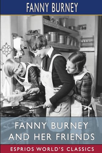 Fanny Burney and Her Friends (Esprios Classics): Select Passages from Her Diary and Other Writings von Blurb
