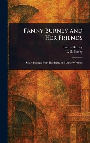 Fanny Burney and Her Friends Fanny Burney and Her Friends von Anson Street Press