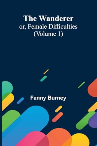 The Wanderer; or, Female Difficulties (Volume 1) von Alpha Edition
