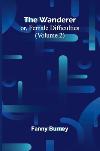 The Wanderer; or, Female Difficulties (Volume 2) von Alpha Edition