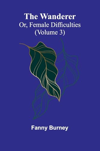 The Wanderer; or, Female Difficulties (Volume 3) von Alpha Edition