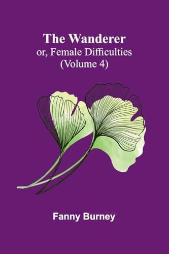 The Wanderer; or, Female Difficulties (Volume 4) von Alpha Edition