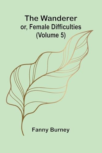 The Wanderer; or, Female Difficulties (Volume 5) von Alpha Edition