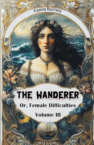 The Wanderer Or, Female Difficulties Volume III von Double 9 Books