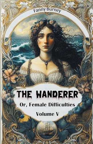 The Wanderer Or, Female Difficulties Volume V von Double 9 Books