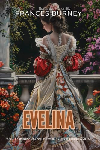 Evelina: A Georgian Comedy of Manners By Frances Burney (Illustrated & Annotated): A Revolutionary Coming-of-Age Romance in London Society von Independently published