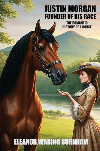 Justin Morgan, Founder of his Race: The Romantic History of a Horse von Wildside Press