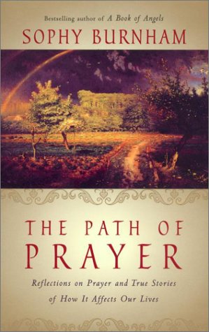 The Path of Prayer: Reflections on Prayer and True Stories of How It Affects Our Lives