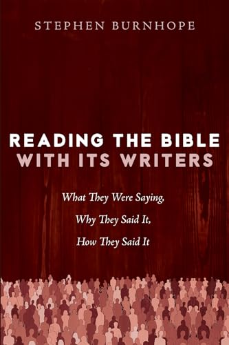 Reading the Bible with Its Writers: What They Were Saying, Why They Said It, How They Said It von Cascade Books