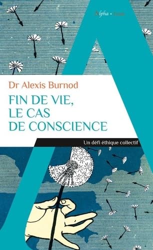 Fin de vie, le cas de conscience: Un défi éthique collectif Fin de vie, le cas de conscience: Un défi éthique collectif von ALPHA
