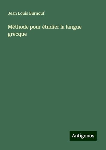 Méthode pour étudier la langue grecque von Antigonos Verlag