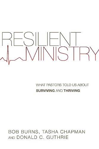 Resilient Ministry: What Pastors Told Us about Surviving and Thriving von IVP