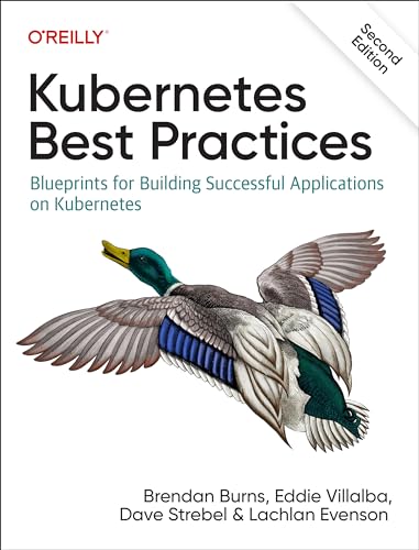 Kubernetes Best Practices: Blueprints for Building Successful Applications on Kubernetes Kubernetes Best Practices: Blueprints for Building Successful Applications on Kubernetes von O'Reilly Media