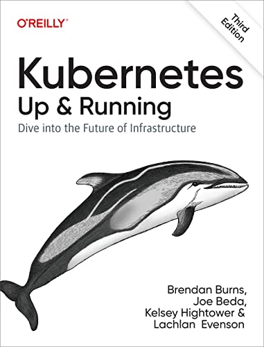 Kubernetes: Up and Running: Dive into the Future of Infrastructure von O'Reilly Media