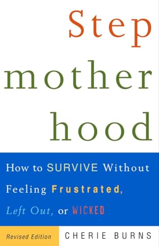 Stepmotherhood: How to Survive Without Feeling Frustrated, Left Out, or Wicked, Revised Edition von Harmony