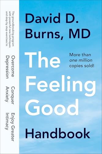The Feeling Good Handbook: The Groundbreaking Program with Powerful New Techniques and Step-by-Step Exercises to Overcome Depression, Conquer Anxiety, and Enjoy Greater Intimacy von Penguin