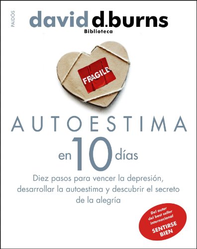 Autoestima en 10 días: Diez pasos para vencer la depresión, desarrollar la autoestima y descubrir el secreto de la alegría (Biblioteca David D. Burns, Band 2) von Ediciones Paidós