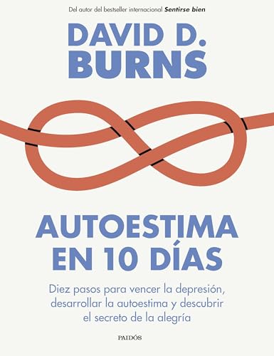 Autoestima en 10 días: Diez pasos para vencer la depresión, desarrollar la autoestima y descubrir el secreto de la alegría (Divulgación) von Ediciones Paidós