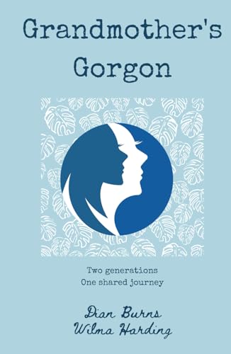 Grandmother's Gorgon: Two generations, one shared journey von Hearth Write Press