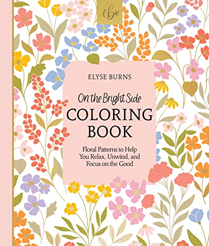 On the Bright Side Coloring Book: Floral Patterns to Help You Relax, Unwind, and Focus on the Good (On the Bright Side, 2) von Schiffer Publishing Ltd