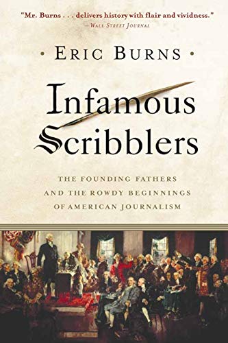Infamous Scribblers: The Founding Fathers and the Rowdy Beginnings of American Journalism von PublicAffairs