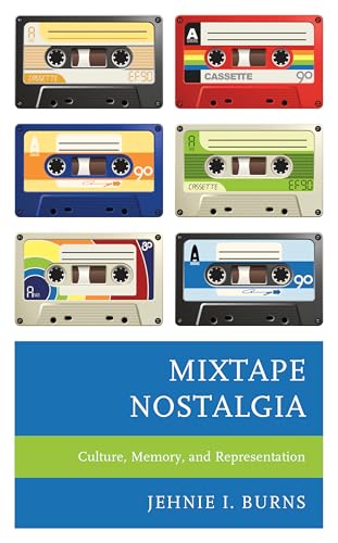Mixtape Nostalgia: Culture, Memory, and Representation (Critical Perspectives on Music and Society) von Lexington Books