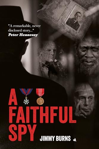 A Faithful Spy: The Life and Times of an MI6 and MI5 Officer von Chiselbury