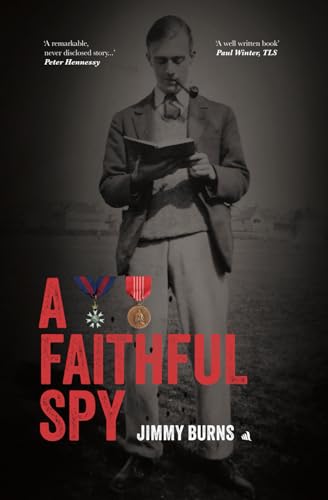 A Faithful Spy: The Life and Times of an MI6 and MI5 Officer