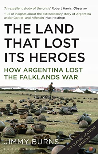 Land that Lost Its Heroes: How Argentina Lost the Falklands War von Bloomsbury
