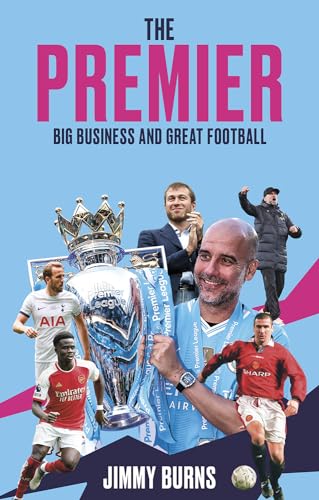 The Premier: Big Business and Great Football von Pitch Publishing Ltd