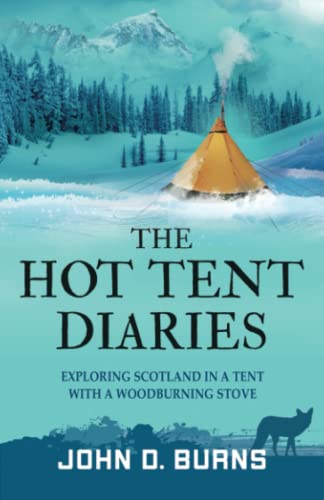 The Hot Tent Diaries: Exploring Scotland in a tent with a woodburning stove von Independently published