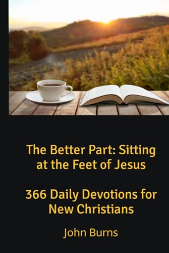 The Better Part: Sitting at the Feet of Jesus: 366 Daily Devotions for New Christians von Independently published