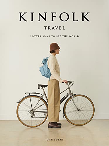 Kinfolk Travel: Slower Ways to See the World von Artisan