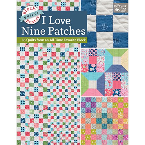 Block-Buster Quilts - I Love Nine Patches: 16 Quilts from an All-Time Favorite Block von Martingale