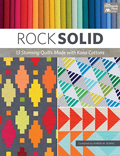 Rock Solid: 13 Stunning Quilts Made with Kona Cottons Rock Solid: 13 Stunning Quilts Made with Kona Cottons