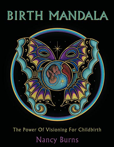 Birth Mandala: The Power Of Visioning For Childbirth von Authorhouse