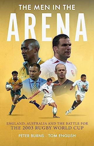The Men in the Arena: England, Australia and the Battle for the 2003 Rugby World Cup von Polaris Publishing Limited