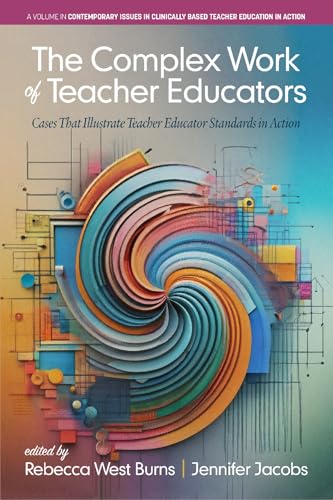 The Complex Work of Teacher Educators: Cases That Illustrate Teacher Educator Standards in Action The Complex Work of Teacher Educators: Cases That Illustrate Teacher Educator Standards in Action von Information Age Publishing