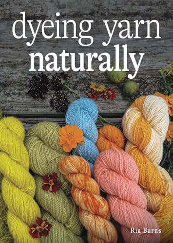 Dyeing Yarn Naturally von The Crowood Press Ltd