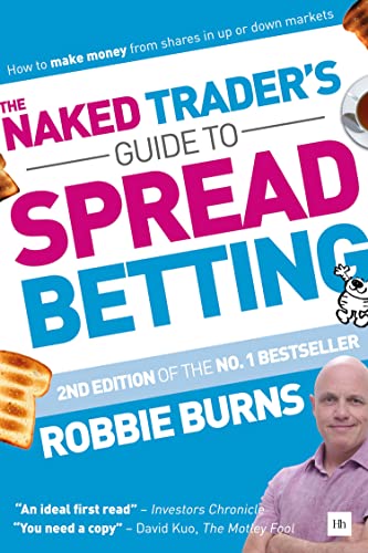 The Naked Trader's Guide to Spread Betting: How to Make Money from Shares in Up or Down Markets