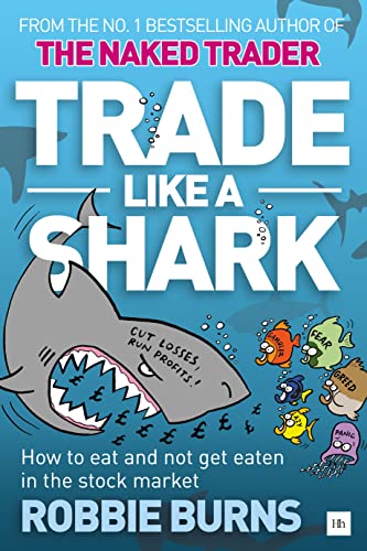 Trade Like a Shark: The Naked Trader on How to Eat and Not Get Eaten in the Stock Market von Harriman House