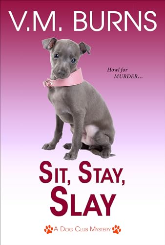 Sit, Stay, Slay (A Dog Club Mystery, Band 5) von Lyrical Press