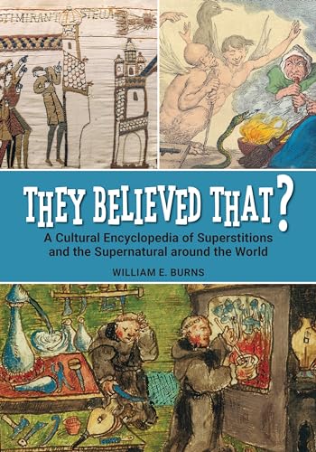 They Believed That?: A Cultural Encyclopedia of Superstitions and the Supernatural around the World von Bloomsbury Academic