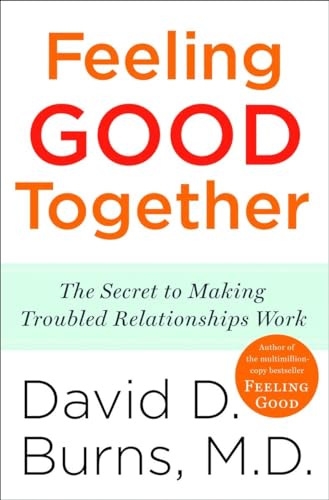 Feeling Good Together: The Secret to Making Troubled Relationships Work von Harmony Books