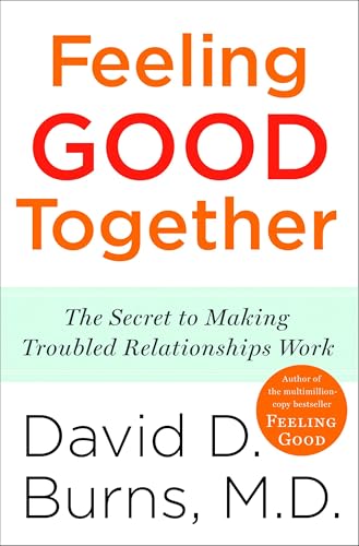 Feeling Good Together: The Secret to Making Troubled Relationships Work von Harmony