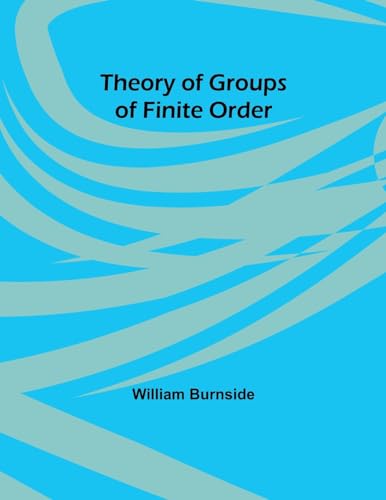 Theory of Groups of Finite Order von Alpha Edition