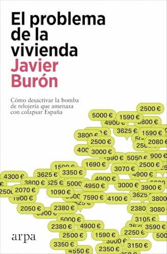 El problema de la vivienda: Cómo desactivar la bomba de relojería que amenaza con colapsar España (Ensayo) von Arpa Editores