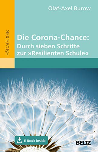 Die Corona-Chance: Durch sieben Schritte zur »Resilienten Schule«: Mit E-Book inside Die Corona-Chance: Durch sieben Schritte zur »Resilienten Schule«: Mit E-Book inside