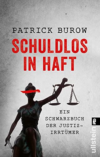 Schuldlos in Haft: Ein Schwarzbuch der Justizirrtümer | Fatale Fehlurteile und ihre Opfer von Ullstein Taschenbuch